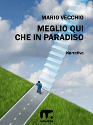 Title: Meglio qui che in Paradiso, Author: Mario Vecchio