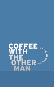 Title: Coffee with the Other Man, Author: Colin Wright