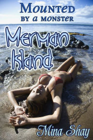 Title: Mounted by a Monster: Merman Island (Monster Paranormal Erotica), Author: Mina Shay