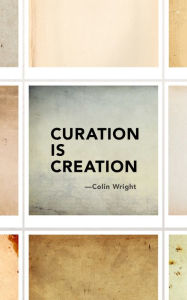 Title: Curation is Creation, Author: Colin Wright