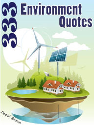 Title: Quotes Environment Quotes : 333 Environment Quotes, Author: Daniel Brown