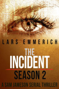 Title: The Incident - SEASON TWO - Save 40% on a Sam Jameson Serial Thriller, Author: Lars Emmerich
