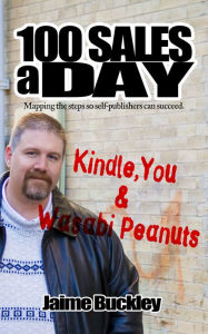 Title: 100 SALES A DAY: Kindle, You & Wasabi Peanuts, Author: Jaime Buckley