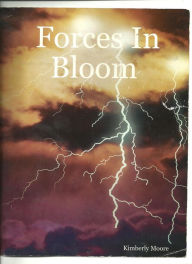 Title: Forces In Bloom, Author: Kimberly Moore