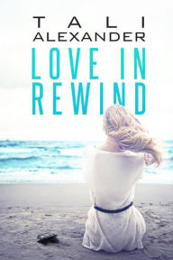 Title: Love In Rewind, Author: Tali Alexander