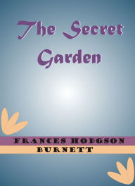 Title: The Secret Garden by Frances Hodgson Burnett, Author: Frances Hodgson Burnett