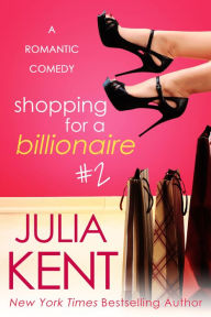 Title: Shopping for a Billionaire #2 (Shopping Series #2), Author: Julia Kent