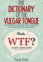 The Dictionary of the Vulgar Tongue: A Dictionary of Buckish Slang, University Wit, and Pickpocket Eloquence With Accompanying Facts, Free Audio Links, and Illustrations.