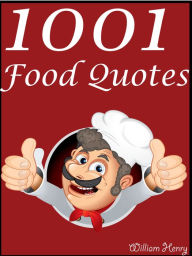 Title: Quotes Food Quotes : 1001 Food Quotes, Author: William Henry