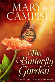 Title: The Butterfly Garden: That Second Chance, Book 6, Author: Mary Campisi