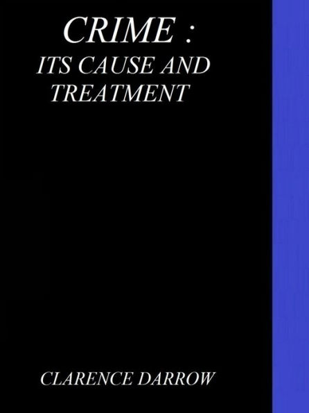 Crime: Its Cause and Treatment by Clarence Darrow