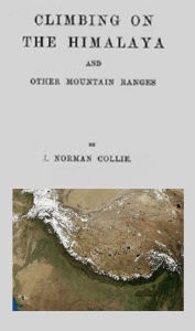 Title: Climbing on the Himalaya and Other Mountain Ranges (Illustrated), Author: Norman Collie