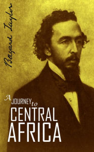 Title: A Journey to Central Africa: Egypt and Soudan, 1851, Author: Bayard Taylor