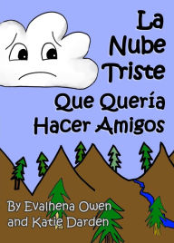 Title: La Nube Triste Que Queria Hacer Amigos, Author: Katie Darden