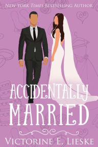 Title: Accidentally Married, Author: Victorine E. Lieske