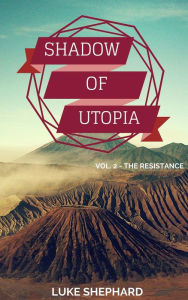 Title: Shadow of Utopia (Vol. 2 - The Resistance), Author: Luke Shephard