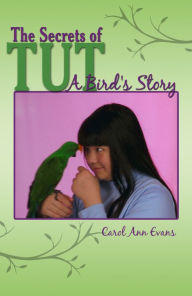 Title: The Secrets of TUT: A Bird's Story, Author: Carol Evans