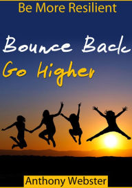 Title: Bounce Back Go Higher!, Author: Anthony Webster