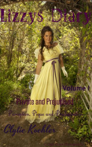 Title: Lizzy's Diary Volume I: Private and Prejudiced, Author: Clytie Koehler