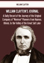 William Clayton's Journal : A Daily Record of the Journey of the Original Company of Mormon Pioneers from Nauvoo, Illinois, to the Valley of the Great Salt Lake (Illustrated)