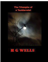 Title: The Triumphs of a Taxidermist, Author: H. G. Wells