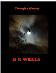 Title: Through a Window, Author: H. G. Wells