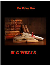 Title: The Flying Man, Author: H. G. Wells