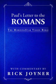 Title: Paul's Letter to the Romans, The MorningStar Vision Bible, Author: Rick Joyner