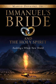 Title: IMMANUEL'S BRIDE AND THE HOLY SPIRIT, Author: Mario Depeine Sr.