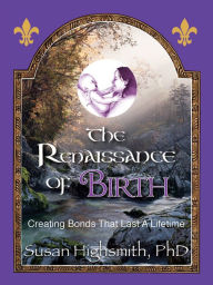 Title: The Renaissance of Birth, Author: Susan Highsmith