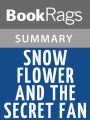 Snow Flower and the Secret Fan by Lisa See Summary & Study Guide