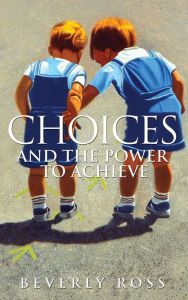 Title: Choices and the Power to Achieve, Author: Beverly Ross