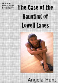 Title: The Case of Haunting of Lowell Lanes, Author: Angela Hunt