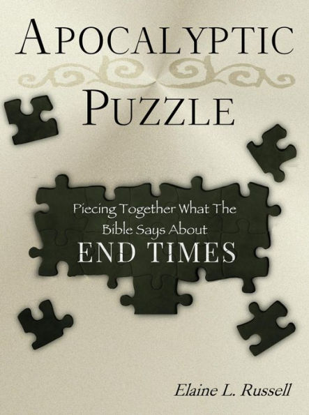 Apocalyptic Puzzle: Piecing Together What The Bible Says About End Times
