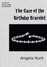 Title: The Case of the Birthday Bracelet, Author: Angela Hunt