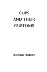 Title: Cups and their Customs (Illustrated), Author: Henry Porter