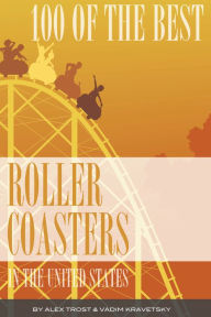 Title: 100 of the Best Roller Coasters In the United States, Author: Alex Trostanetskiy