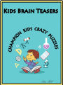 Kids Brain Teasers : Champion Kids Crazy Puzzles