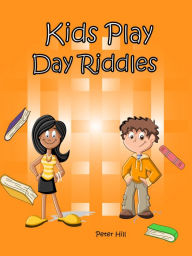 Title: Kids Play Day Riddles, Author: Peter Hill