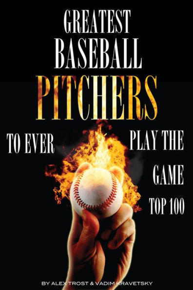 Greatest Baseball Pitchers To Ever Play the Game: Top 100