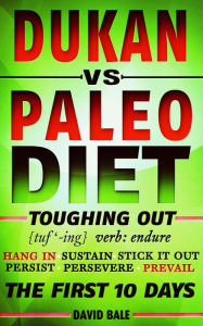 Title: Dukan vs. Paleo Diet (Toughing Out The First 10 Days), Author: David Bale