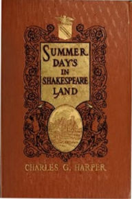 Title: Summer Days in Shakespeare Land, Author: Charles Harper