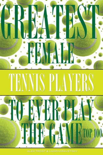 Greatest Female Tennis Players to Ever Play the Game: Top 100