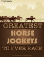 Greatest Horse Jockeys to Ever Race: Top 100