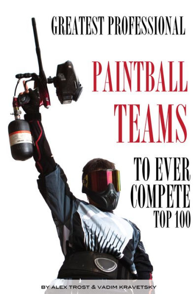 Greatest Professional Paintball Teams to Ever Compete: Top 100
