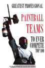 Greatest Professional Paintball Teams to Ever Compete: Top 100