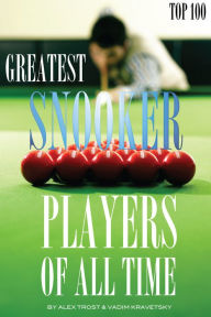 Title: Greatest Snooker Players of All Time Top 100, Author: Alex Trostanetskiy