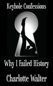 Title: Why I Failed History, Author: Charlotte Walter