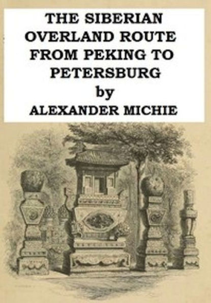 The Siberian Overland Route from Peking to Petersburg (Illustrated)