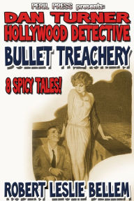 Title: Bullet Treachery - 8 Spicy Tales, Author: Robert Leslie Bellem